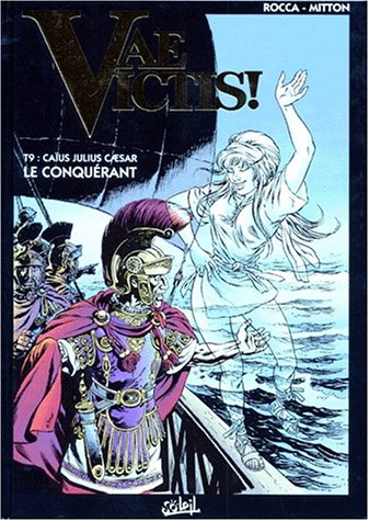 Vae victis !. Vol. 9. Caius Julius Caesar, le conquérant