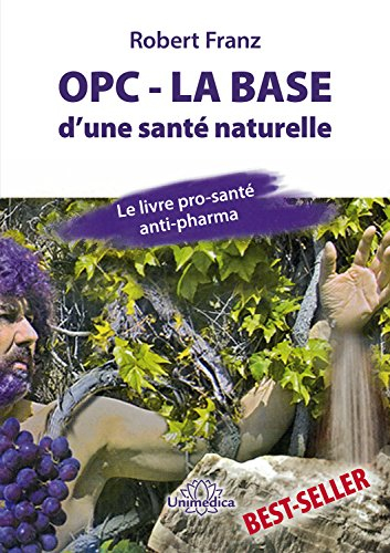 OPC, la base d'une santé naturelle : le livre pro-santé, anti-pharma