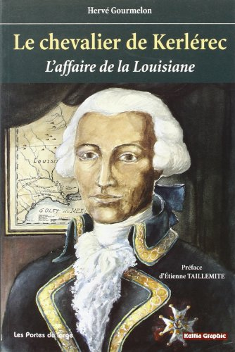 Le chevalier de Kerlérec 1704-1770 : l'affaire de la Louisiane : un déni de justice sous le règne de