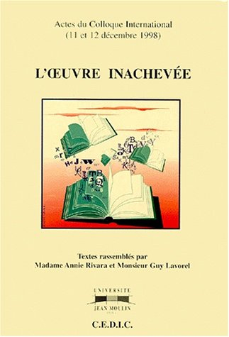 L'oeuvre inachevée : actes du colloque international, 11 et 12 décembre 1998