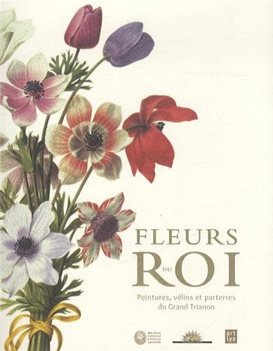 Fleurs du roi : peintures, vélins et parterres du Grand Trianon