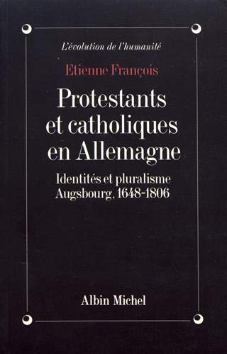 Catholiques et protestants en Allemagne au XVIIIe siècle : identité et pluralisme, Augsbourg, 1648-1
