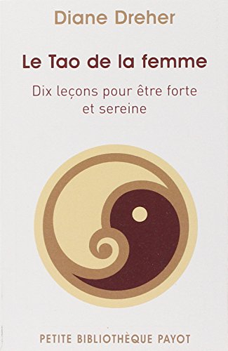 Le tao de la femme : dix leçons pour être forte et sereine