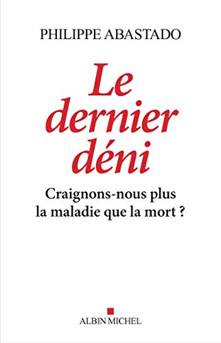 Le dernier déni : craignons-nous plus la maladie que la mort ?