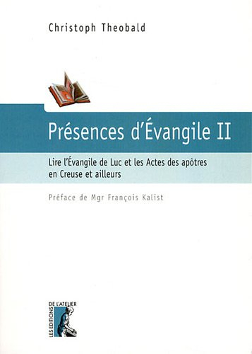 Présences d'Evangile. Vol. 2. Lire l'Evangile de Luc et les Actes des apôtres en Creuse et ailleurs