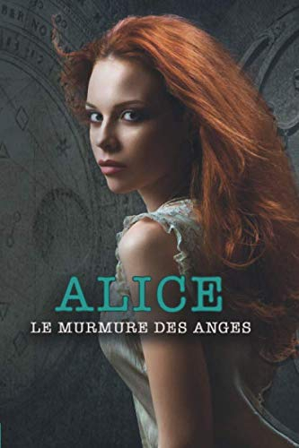 Alice, le murmure des anges: Tome 1