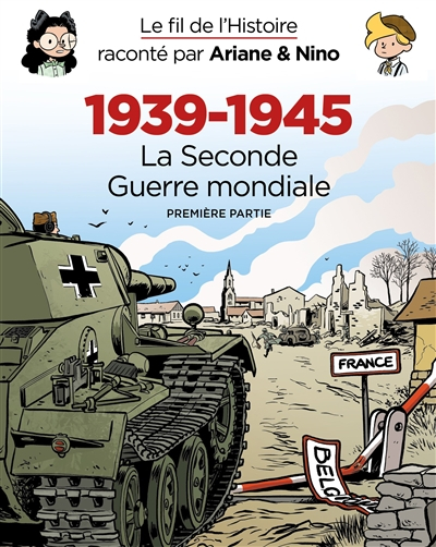 Le fil de l'histoire raconté par Ariane & Nino : 1939-1945, la Seconde Guerre mondiale : première pa