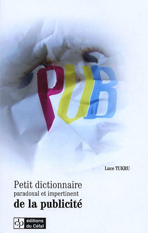 Petit dictionnaire paradoxal et impertinent de la publicité