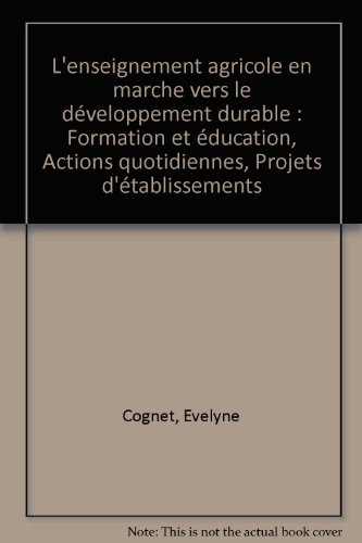 L'enseignement agricole en marche vers le développement durable : formation et éducation, actions qu