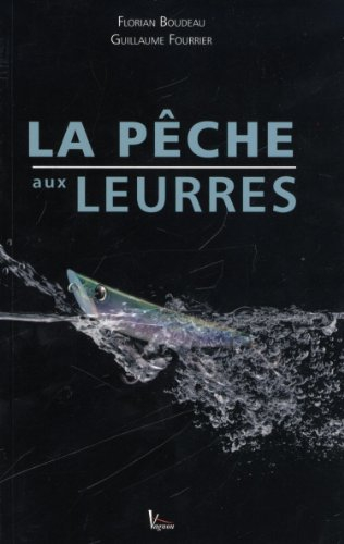 La pêche aux leurres : du bord et en bateau, eau douce et mer