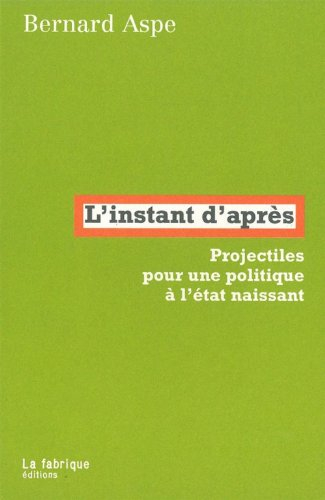L'instant d'après : projectiles pour une politique à l'état naissant