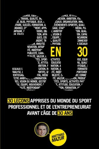 30 en 30: 30 leçons apprises du monde du sport professionnel et de l?entrepreneuriat avant l?Âge de 