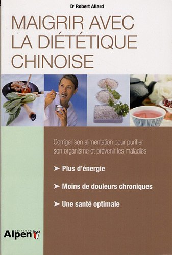Maigrir avec la diététique chinoise : vous comprendrez les principes de la diététique chinoise, le m