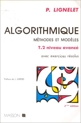 Algorithmique : méthodes et modèles, avec exercices résolus. Vol. 2. Niveau avancé