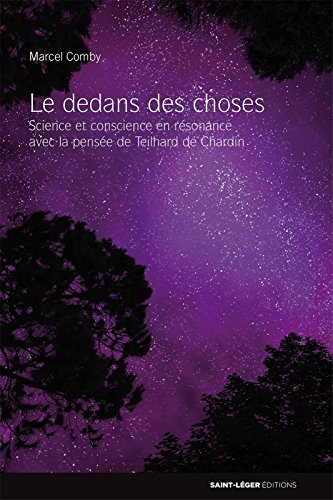 Le dedans des choses : science et conscience en résonance avec la pensée de Teilhard de Chardin