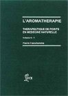 L'aromathérapie : thérapeutique de pointe en médecine naturelle. Vol. 1-1