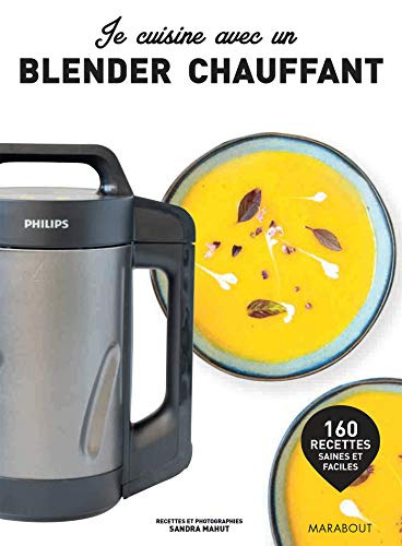 Je cuisine avec un blender chauffant : 160 recettes saines et faciles