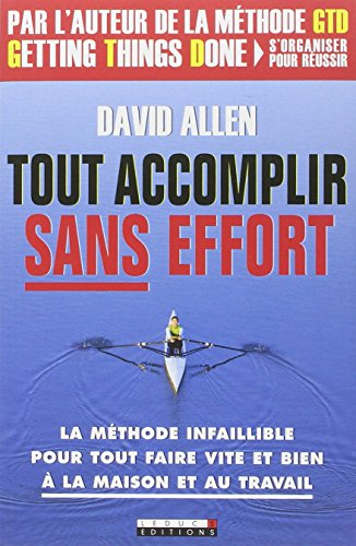 Tout accomplir sans effort : la méthode infaillible pour tout faire vite et bien à la maison et au t