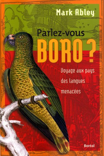 Parlez-vous boro? : voyage aux pays des langues menacées