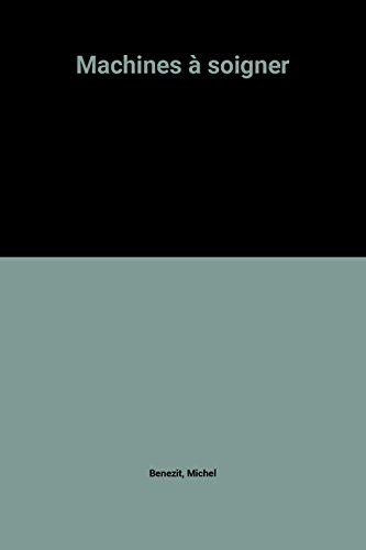 Machines à soigner : la médecine à haute technologie