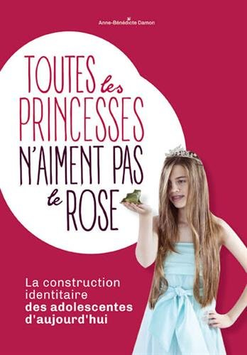 Toutes les princesses n'aiment pas le rose : la construction identitaire des adolescentes d'aujourd'