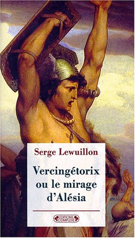 Vercingétorix ou Le mirage d'Alésia