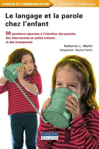 Le langage et la parole chez l'enfant : 50 questions-réponses à l'intention des parents, des interve