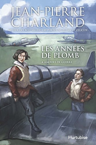 Les années de plomb. Vol. 4. Amours de guerre