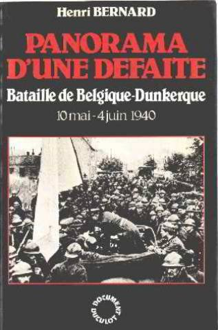Panorama d'une défaite : bataille de Belgique-Dunkerque, 10 mai-4 juin 1940