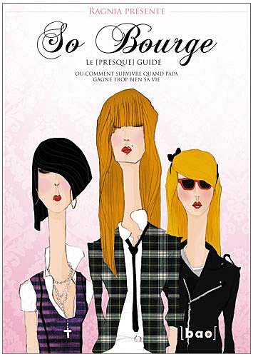 So bourge : le (presque) guide ou Comment survivre quand papa gagne trop bien sa vie