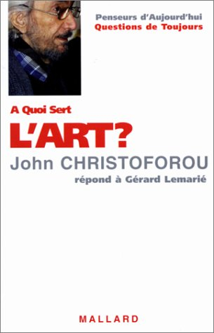 A quoi sert l'art ? : John Christoforou répond à Gérard Lemarié