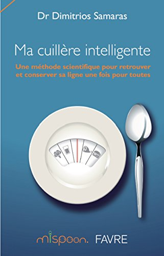 Ma cuillère intelligente : une méthode scientifique pour retrouver et conserver sa ligne une fois po
