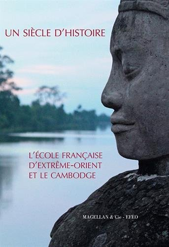 Un siècle d'histoire : L'Ecole française d'Extrême-Orient et le Cambodge