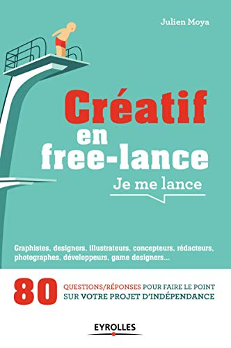 Créatif en free-lance, je me lance : 80 questions-réponses pour faire le point sur votre projet d'in