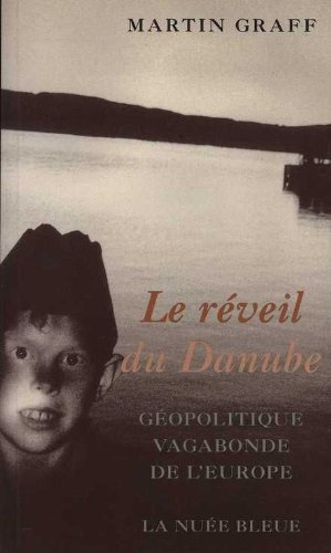 Le réveil du Danube : géopolitique vagabonde de l'Europe