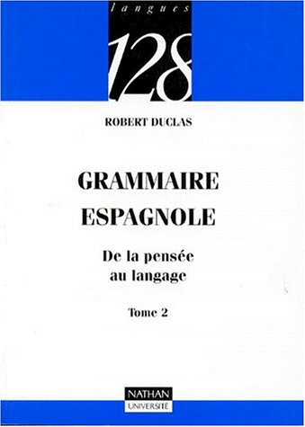 Grammaire espagnole : de la pensée au langage. Vol. 2