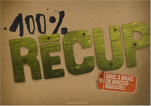 100 % récup : bric-à-brac de bricos rigolos