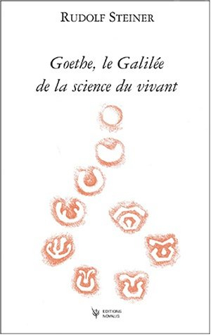 Goethe, le Galilée de la science du vivant : introductions aux oeuvres scientifiques de Goethe