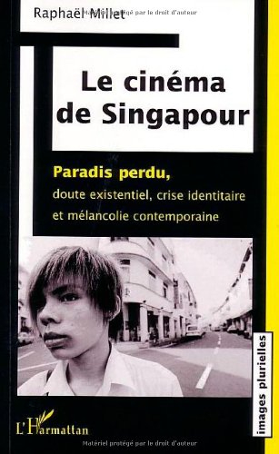 Le cinéma de Singapour : paradis perdu, doute existentiel, crise identitaire et mélancolie contempor