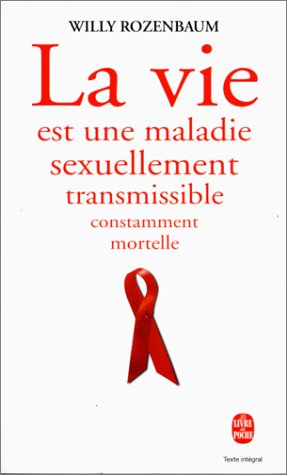 La vie est une maladie sexuellement transmissible et constamment mortelle