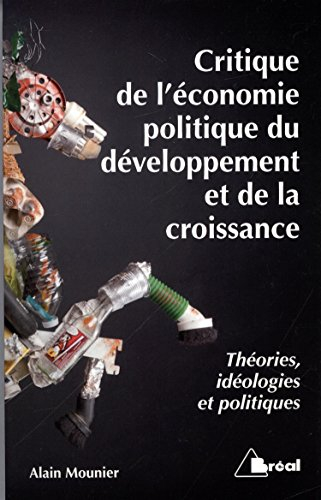 Critique de l'économie politique du développement et de la croissance : théories, idéologies et poli