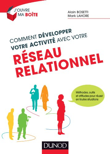 Comment développer votre activité avec votre réseau relationnel : méthodes, outils et attitudes pour