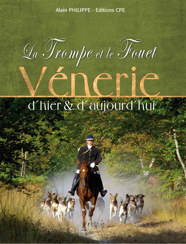 La trompe et le fouet : vénerie d'hier et d'aujourd'hui