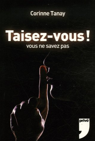 Taisez-vous ! : vous ne savez pas