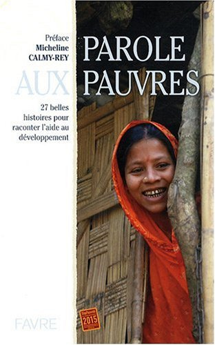 Parole aux pauvres : 27 belles histoires pour raconter l'aide au développement