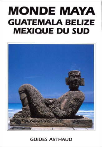 Monde maya, Guatemala, Belize, Mexique du Sud