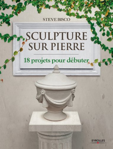 Sculpture sur pierre : 18 projets pour débuter
