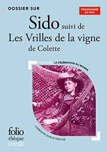 Dossier sur Sido suivi de Les vrilles de la vigne de Colette : parcours la célébration du monde : pr
