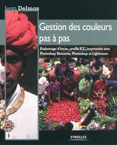 Gestion des couleurs pas à pas : étalonnage d'écran, profils ICC, impression avec Photoshop Elements