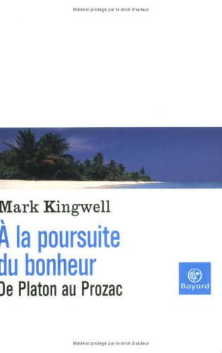 A la poursuite du bonheur : de Platon au Prozac